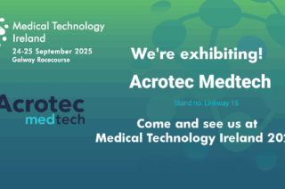 Acrotec Medtech at Medical Technology Ireland 2025 – See You in Galway